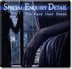 Special Enquiry Detail: The Hand That Feeds